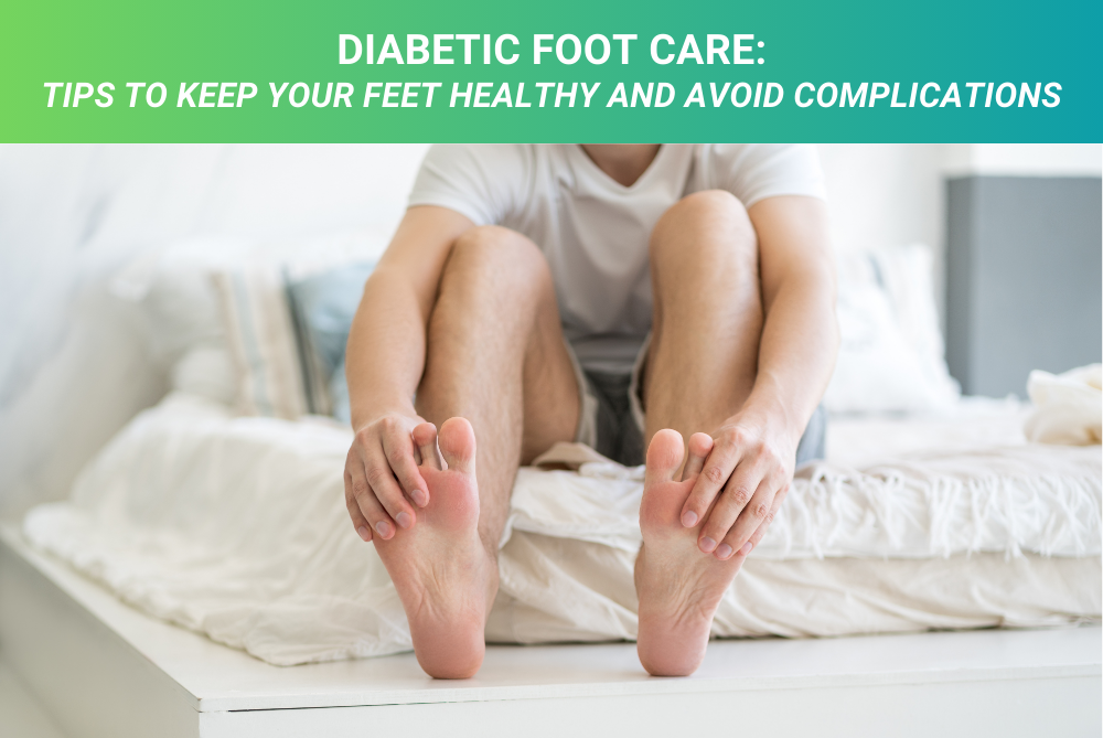 Diabetic Foot Care: Tips to Keep Your Feet Healthy and Avoid Complications
